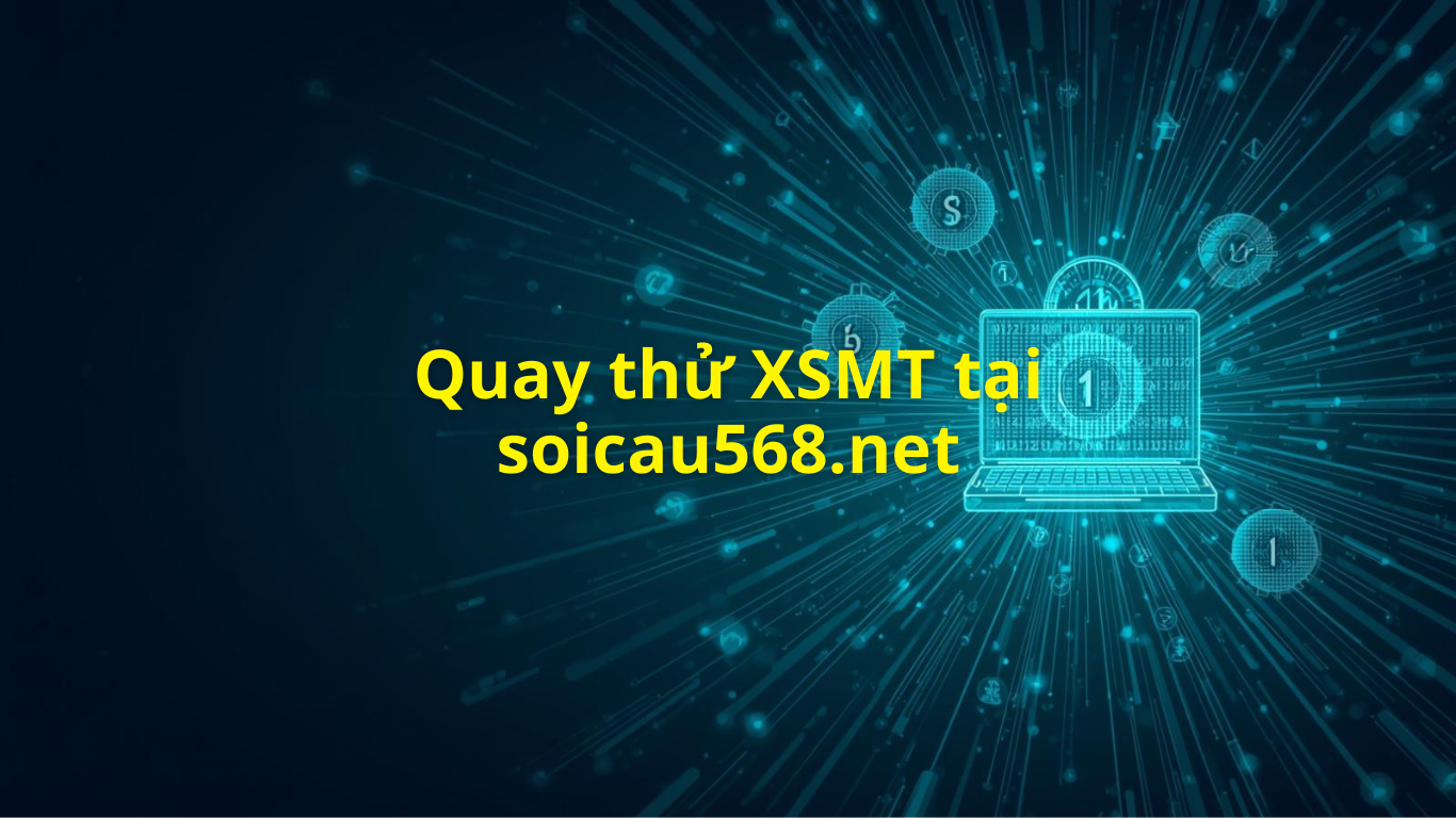 Quay thử XSMT 568 hôm nay - Phần mềm quay thử miền Trung
