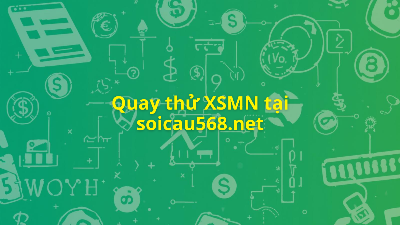Quay thử XSMN 568 hôm nay - Quay thử miền nam miễn phí